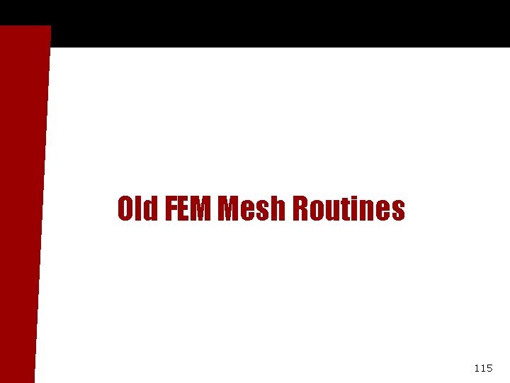 Old FEM Mesh Routines 115 