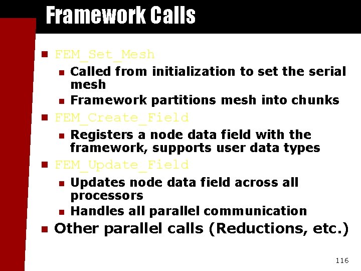 Framework Calls n FEM_Set_Mesh n n n FEM_Create_Field n n Registers a node data