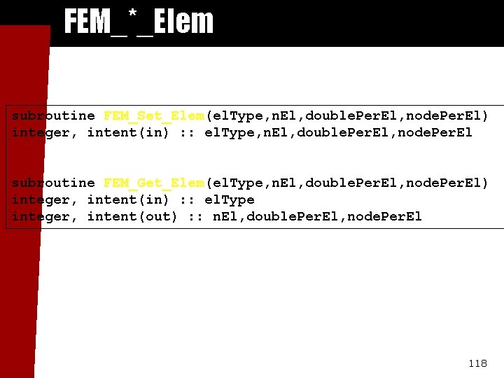 FEM_*_Elem subroutine FEM_Set_Elem(el. Type, n. El, double. Per. El, node. Per. El) integer, intent(in)