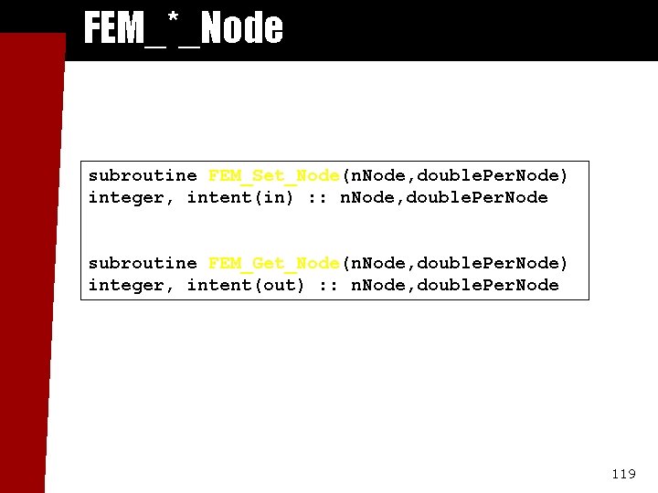 FEM_*_Node subroutine FEM_Set_Node(n. Node, double. Per. Node) integer, intent(in) : : n. Node, double.