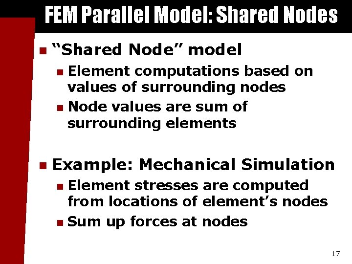 FEM Parallel Model: Shared Nodes n “Shared Node” model Element computations based on values