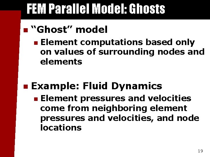 FEM Parallel Model: Ghosts n “Ghost” model n n Element computations based only on