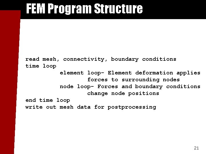 FEM Program Structure read mesh, connectivity, boundary conditions time loop element loop- Element deformation