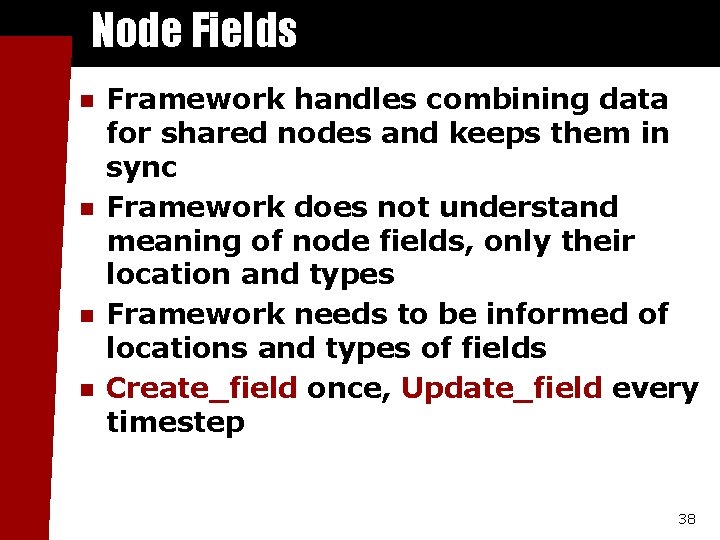 Node Fields n n Framework handles combining data for shared nodes and keeps them