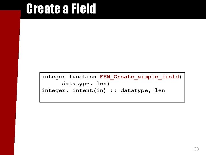 Create a Field integer function FEM_Create_simple_field( datatype, len) integer, intent(in) : : datatype, len