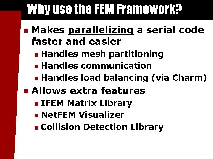 Why use the FEM Framework? n Makes parallelizing a serial code faster and easier