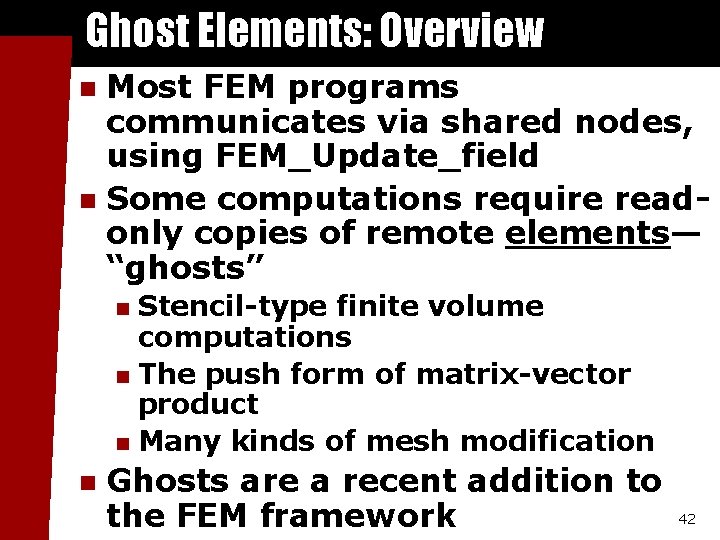 Ghost Elements: Overview Most FEM programs communicates via shared nodes, using FEM_Update_field n Some