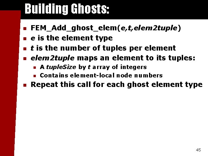 Building Ghosts: n n FEM_Add_ghost_elem(e, t, elem 2 tuple) e is the element type