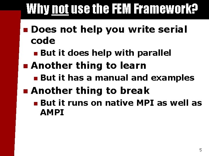Why not use the FEM Framework? n Does not help you write serial code