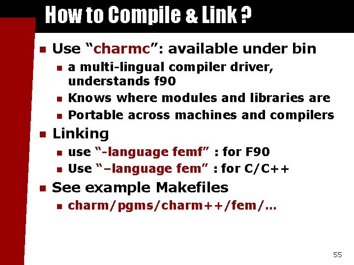 How to Compile & Link ? n Use “charmc”: available under bin n n