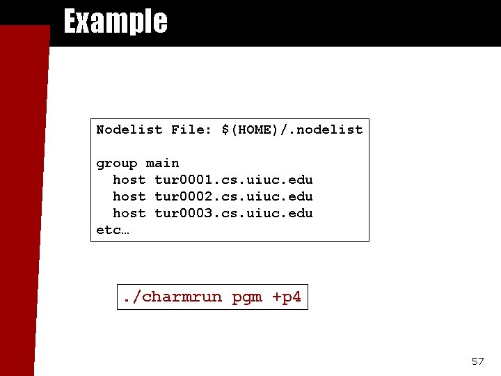 Example Nodelist File: $(HOME)/. nodelist group main host tur 0001. cs. uiuc. edu host