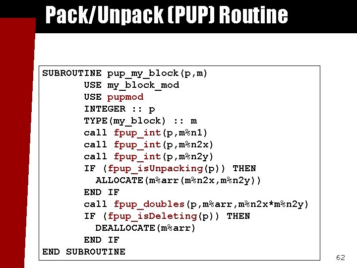 Pack/Unpack (PUP) Routine SUBROUTINE pup_my_block(p, m) USE my_block_mod USE pupmod INTEGER : : p