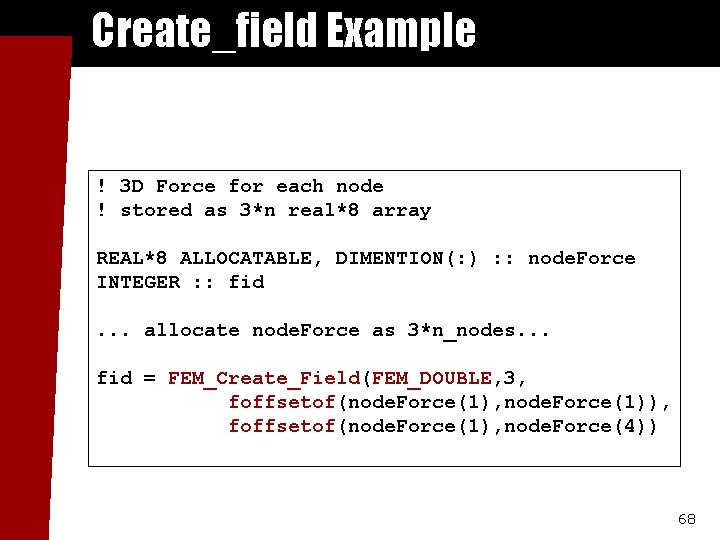 Create_field Example ! 3 D Force for each node ! stored as 3*n real*8