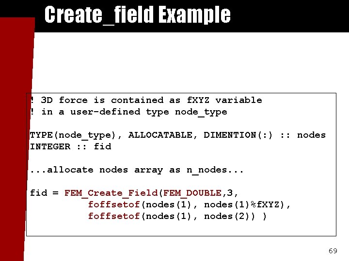 Create_field Example ! 3 D force is contained as f. XYZ variable ! in