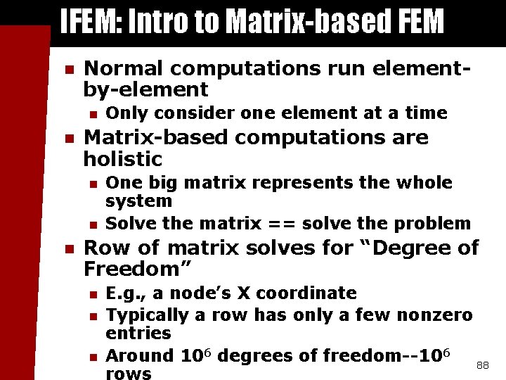 IFEM: Intro to Matrix-based FEM n Normal computations run elementby-element n n Matrix-based computations