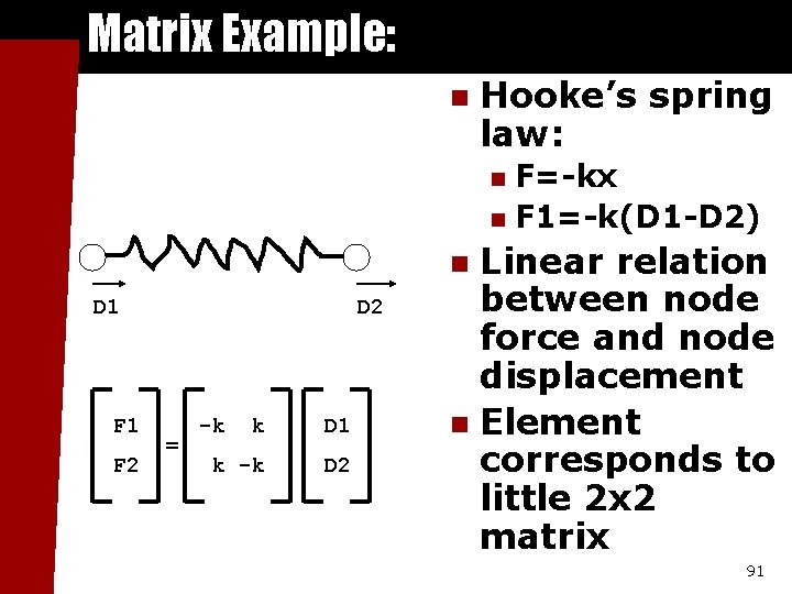 Matrix Example: n Hooke’s spring law: F=-kx n F 1=-k(D 1 -D 2) n