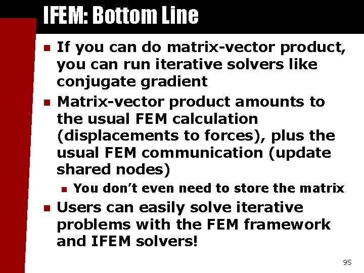 IFEM: Bottom Line n n If you can do matrix-vector product, you can run