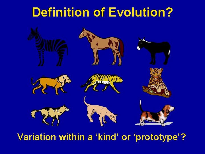 Definition of Evolution? Variation within a ‘kind’ or ‘prototype’? 