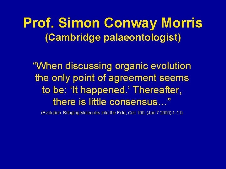 Prof. Simon Conway Morris (Cambridge palaeontologist) “When discussing organic evolution the only point of