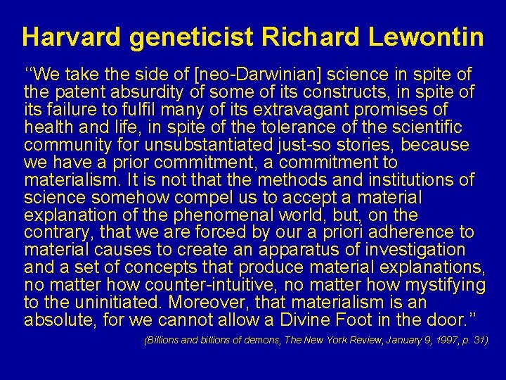 Harvard geneticist Richard Lewontin ‘‘We take the side of [neo-Darwinian] science in spite of