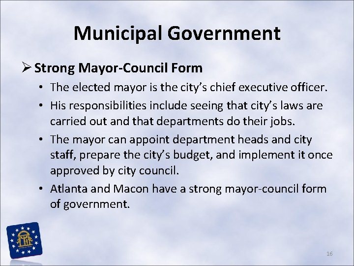 Municipal Government Ø Strong Mayor-Council Form • The elected mayor is the city’s chief