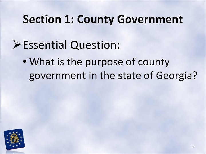 Section 1: County Government ØEssential Question: • What is the purpose of county government