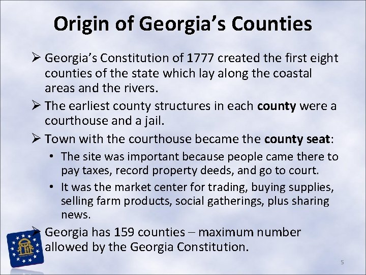 Origin of Georgia’s Counties Ø Georgia’s Constitution of 1777 created the first eight counties