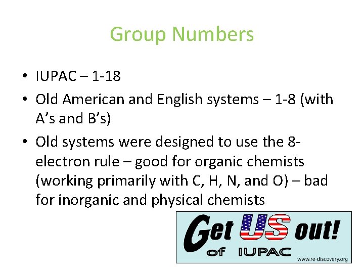 Group Numbers • IUPAC – 1 -18 • Old American and English systems – Group Numbers • IUPAC – 1 -18 • Old American and English systems –