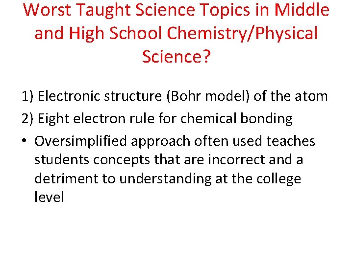 Worst Taught Science Topics in Middle and High School Chemistry/Physical Science? 1) Electronic structure Worst Taught Science Topics in Middle and High School Chemistry/Physical Science? 1) Electronic structure