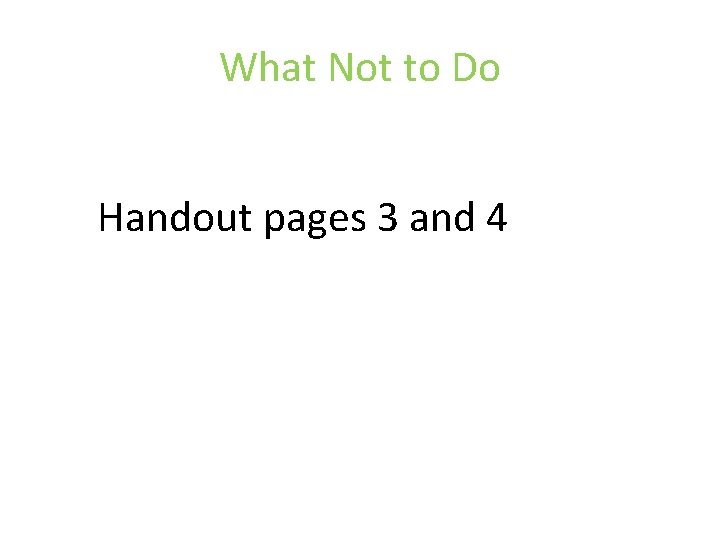 What Not to Do Handout pages 3 and 4 What Not to Do Handout pages 3 and 4