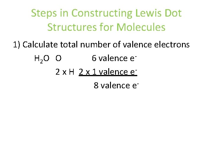 Steps in Constructing Lewis Dot Structures for Molecules 1) Calculate total number of valence Steps in Constructing Lewis Dot Structures for Molecules 1) Calculate total number of valence