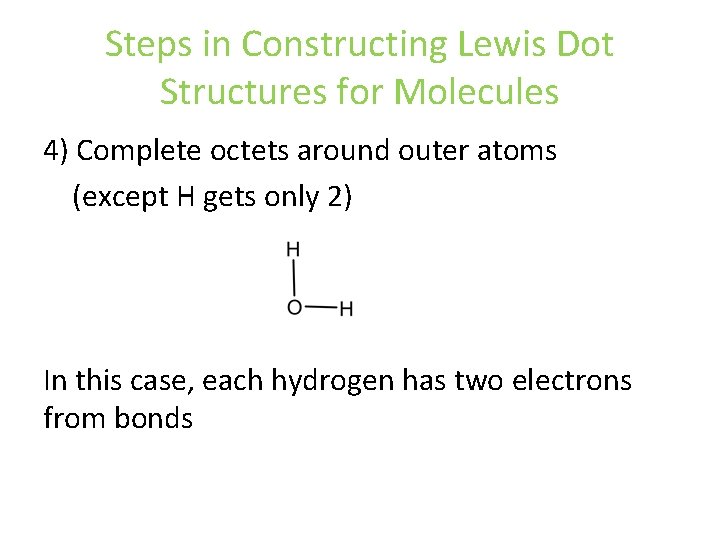 Steps in Constructing Lewis Dot Structures for Molecules 4) Complete octets around outer atoms Steps in Constructing Lewis Dot Structures for Molecules 4) Complete octets around outer atoms