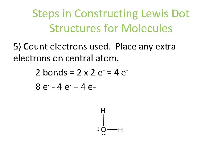 Steps in Constructing Lewis Dot Structures for Molecules 5) Count electrons used. Place any Steps in Constructing Lewis Dot Structures for Molecules 5) Count electrons used. Place any