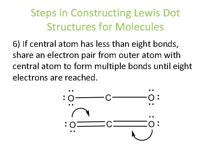 Steps in Constructing Lewis Dot Structures for Molecules 6) If central atom has less Steps in Constructing Lewis Dot Structures for Molecules 6) If central atom has less