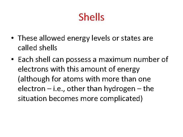 Shells • These allowed energy levels or states are called shells • Each shell Shells • These allowed energy levels or states are called shells • Each shell