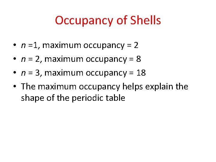 Occupancy of Shells • • n =1, maximum occupancy = 2 n = 2, Occupancy of Shells • • n =1, maximum occupancy = 2 n = 2,