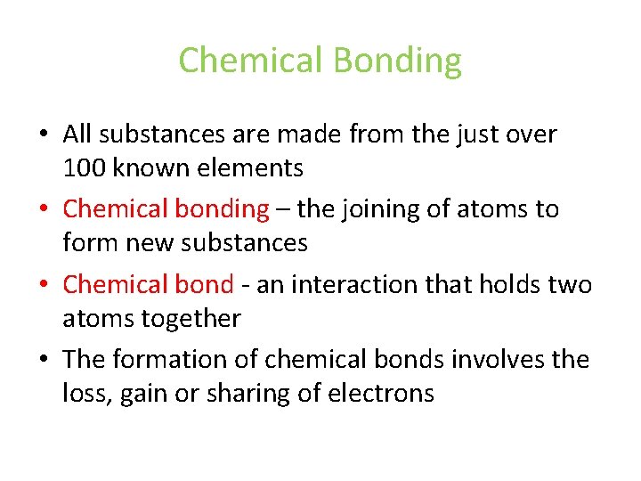 Chemical Bonding • All substances are made from the just over 100 known elements Chemical Bonding • All substances are made from the just over 100 known elements