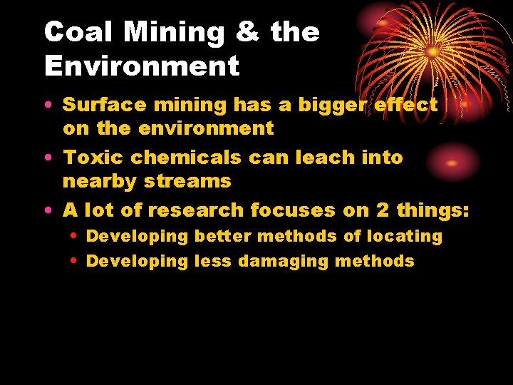 Coal Mining & the Environment • Surface mining has a bigger effect on the Coal Mining & the Environment • Surface mining has a bigger effect on the