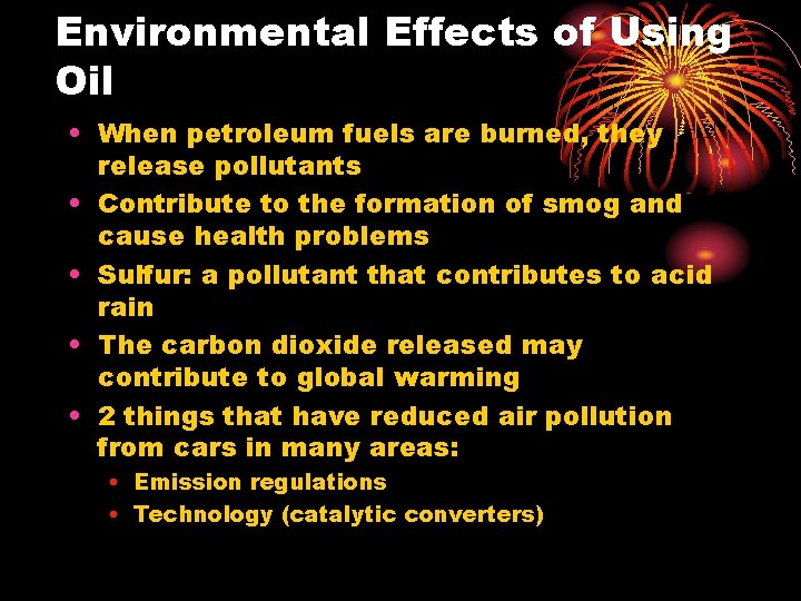 Environmental Effects of Using Oil • When petroleum fuels are burned, they release pollutants Environmental Effects of Using Oil • When petroleum fuels are burned, they release pollutants