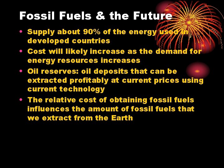 Fossil Fuels & the Future • Supply about 90% of the energy used in Fossil Fuels & the Future • Supply about 90% of the energy used in