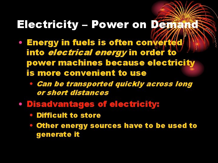 Electricity – Power on Demand • Energy in fuels is often converted into electrical Electricity – Power on Demand • Energy in fuels is often converted into electrical