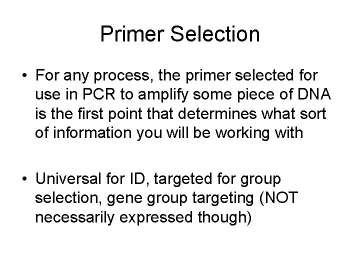 Primer Selection • For any process, the primer selected for use in PCR to