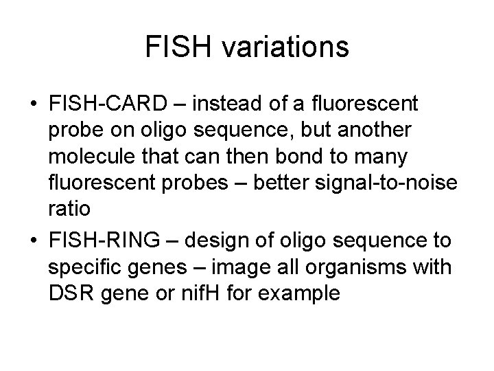 FISH variations • FISH-CARD – instead of a fluorescent probe on oligo sequence, but