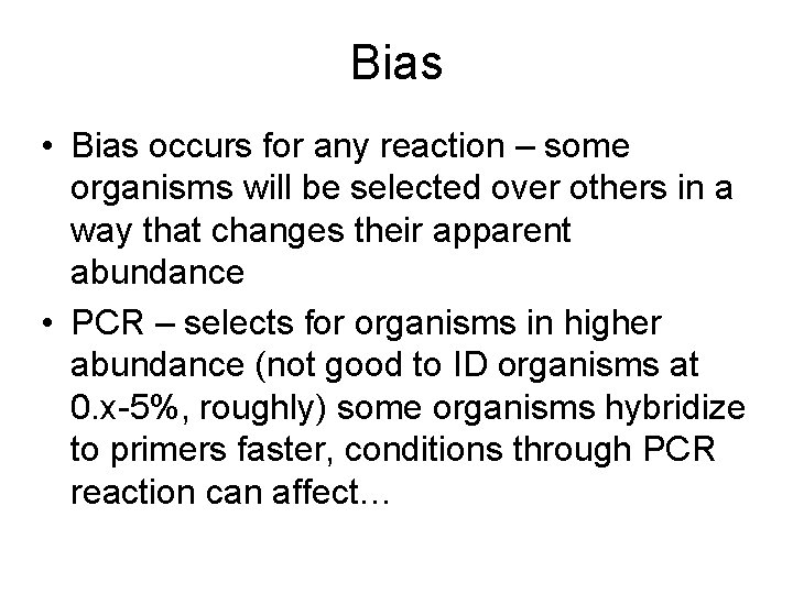 Bias • Bias occurs for any reaction – some organisms will be selected over