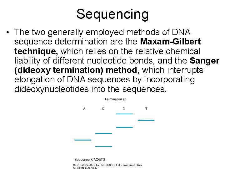 Sequencing • The two generally employed methods of DNA sequence determination are the Maxam-Gilbert