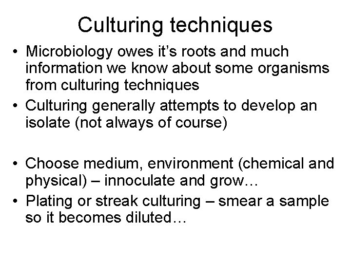 Culturing techniques • Microbiology owes it’s roots and much information we know about some