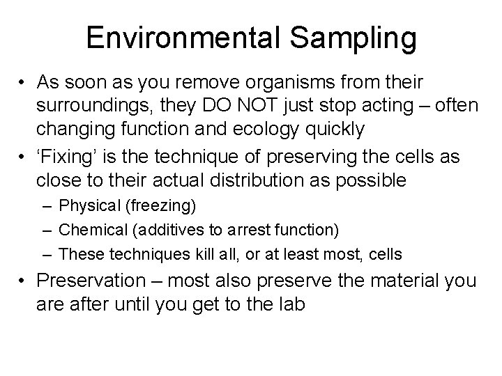 Environmental Sampling • As soon as you remove organisms from their surroundings, they DO