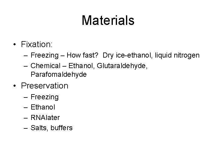 Materials • Fixation: – Freezing – How fast? Dry ice-ethanol, liquid nitrogen – Chemical