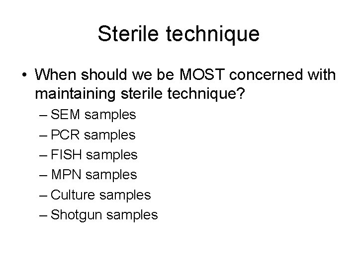 Sterile technique • When should we be MOST concerned with maintaining sterile technique? –