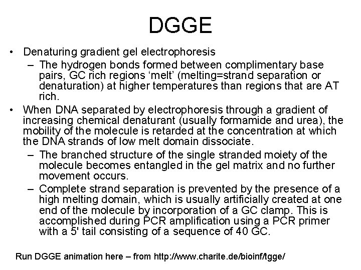 DGGE • Denaturing gradient gel electrophoresis – The hydrogen bonds formed between complimentary base
